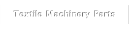 Textile Machinery Parts